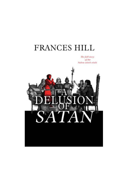 A delusion of Satan : the full story of the Salem witch trials