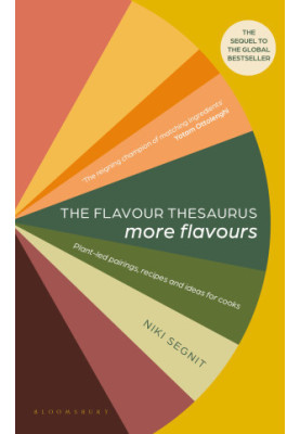 Flavour Thesaurus: More Flavours: Plant-led Pairings, Recipes and Ideas for Cooks