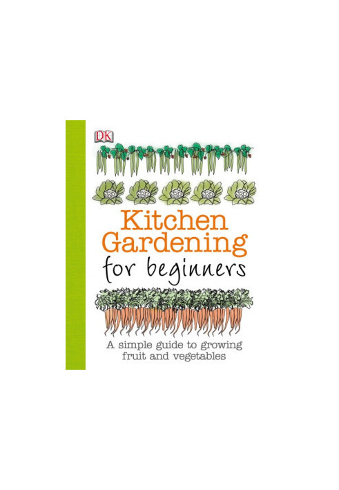 Kitchen Gardening for Beginners : A Simple Guide to Growing Fruit and Vegetables