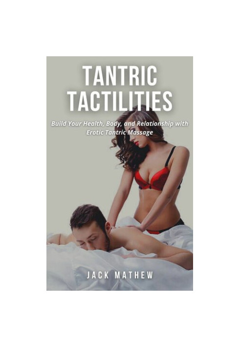 TANTRIC TACTILITIES: Build Your Health, Body, and Relationship with Erotic Tantric Massage