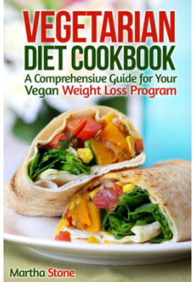 Vegetarian Diet Cookbook: A Comprehensive Guide for Your Vegan Weight Loss Program