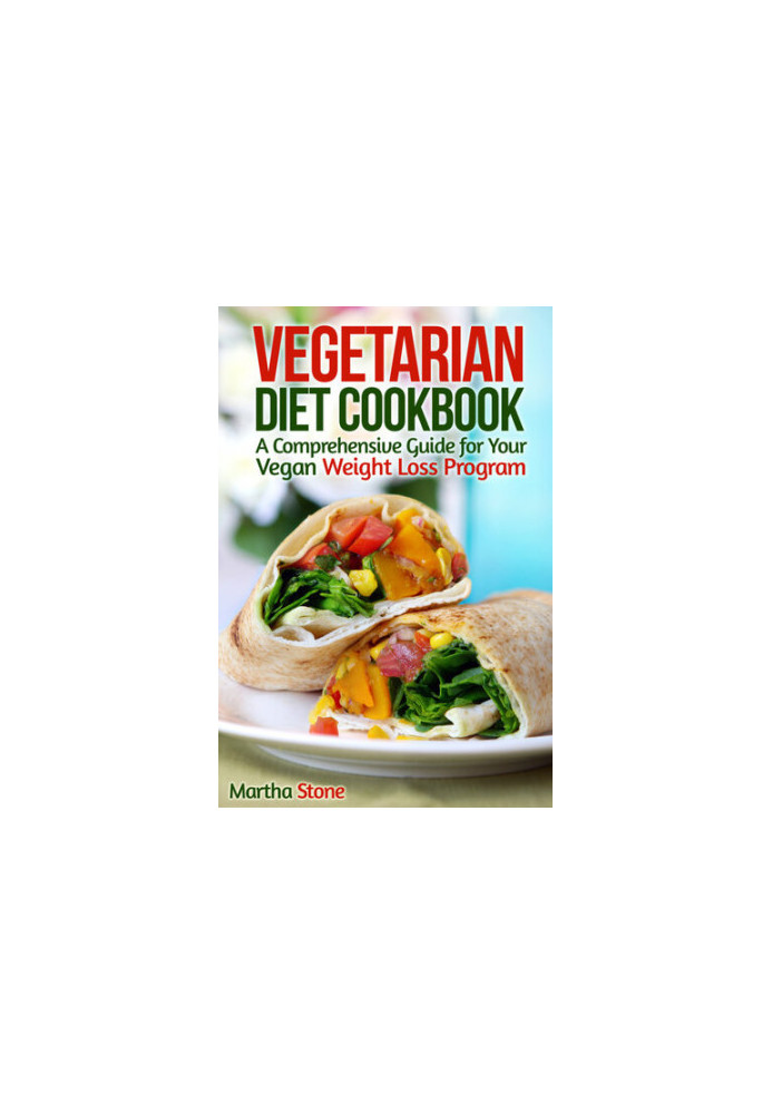 Vegetarian Diet Cookbook: A Comprehensive Guide for Your Vegan Weight Loss Program