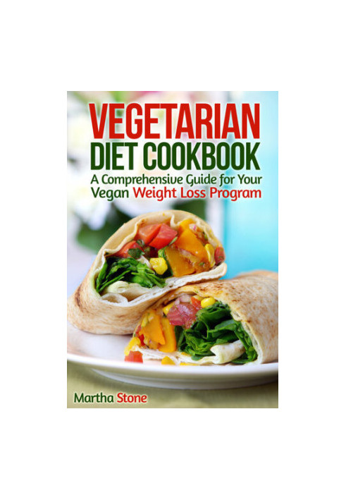 Vegetarian Diet Cookbook: A Comprehensive Guide for Your Vegan Weight Loss Program