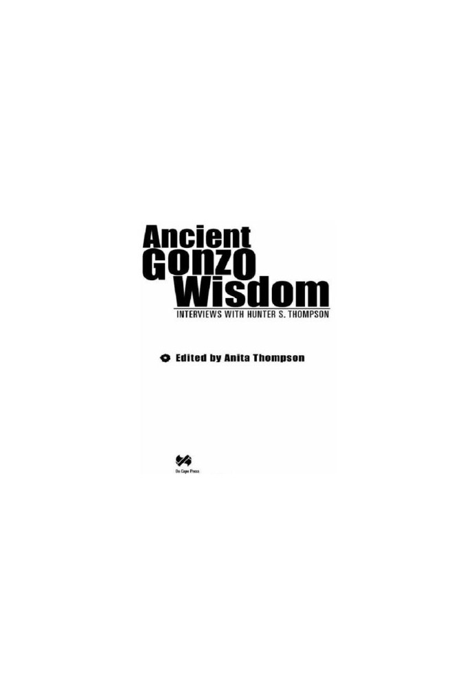 Ancient Gonzo wisdom: interviews with Hunter S. Thompson