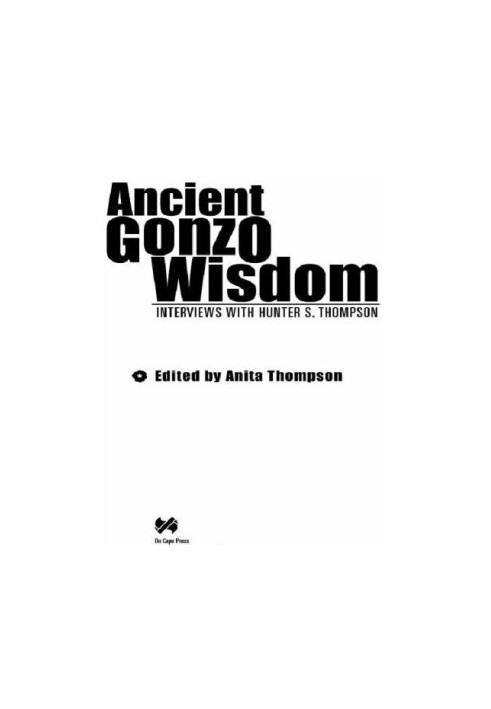 Ancient Gonzo wisdom: interviews with Hunter S. Thompson