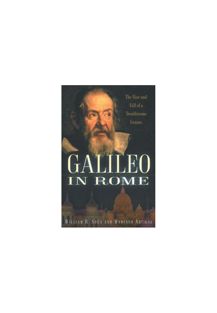 Galileo in Rome: the rise and fall of a troublesome genius