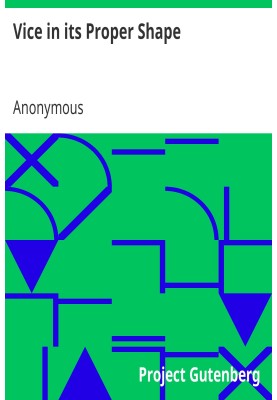 Vice in its Proper Shape Or, The Wonderful and Melancholy Transformation of Several Naughty Masters and Misses Into Those Contem
