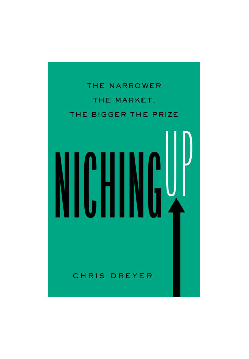 Niching Up: The Narrower the Market, the Bigger the Prize