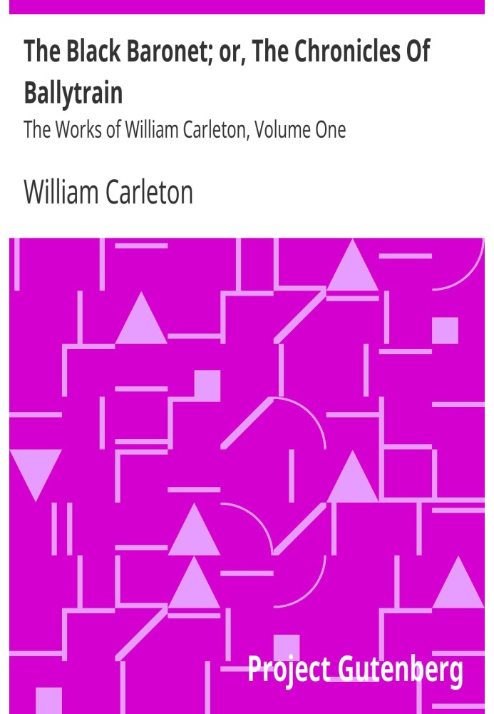 Чорний баронет; або Хроніки Баллітрена. Твори Вільяма Карлтона, том перший