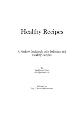 Healthy Recipes: A Healthy Cookbook with Delicious and Healthy Recipes
