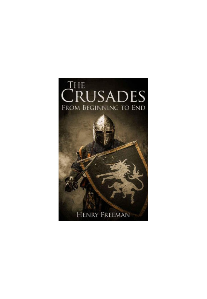 The Crusades: A History From Beginning to End