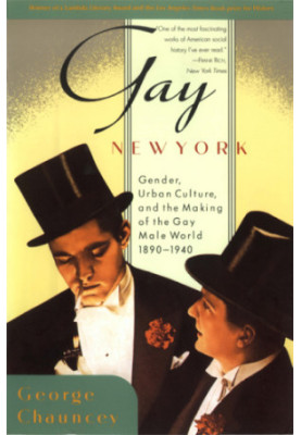 Gay New York: gender, urban culture, and the makings of the gay male world, 1890-1940