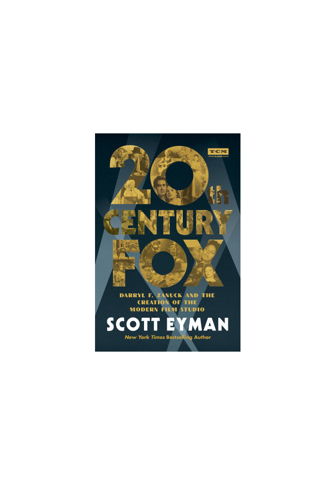 20th Century-Fox: Darryl F. Zanuck and the Creation of the Modern Film Studio