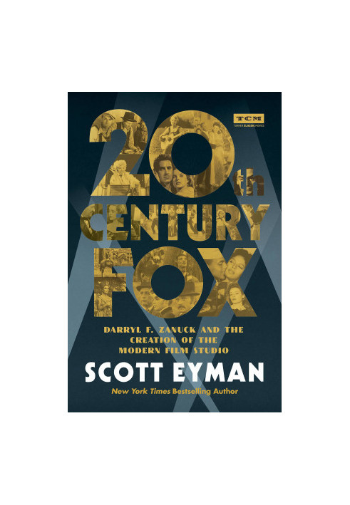 20th Century-Fox: Darryl F. Zanuck and the Creation of the Modern Film Studio
