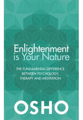 Enlightenment Is Your Nature: The Fundamental Difference Between Psychology, Therapy, and Meditation
