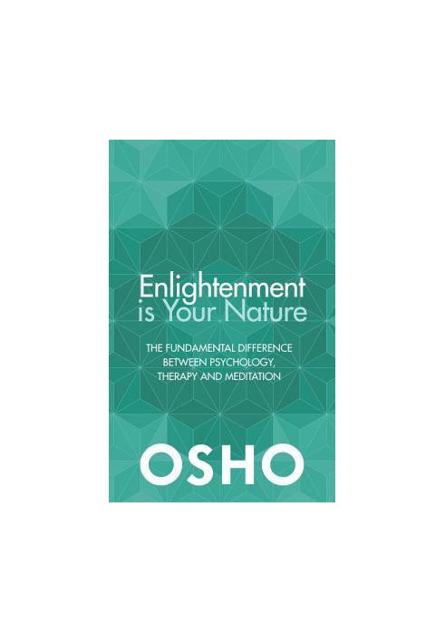 Enlightenment Is Your Nature: The Fundamental Difference Between Psychology, Therapy, and Meditation