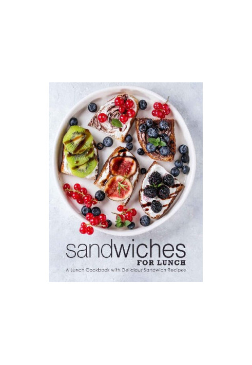Sandwiches for Lunch: A Lunch Cookbook with Delicious Sandwich Recipes