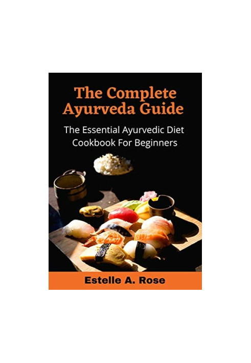 The Complete Ayurveda Guide The Essential Ayurvedic Diet Cookbook For Beginners nodrm