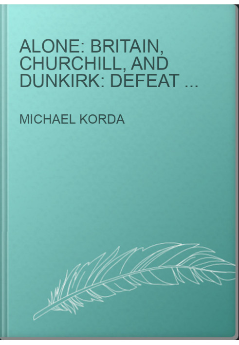 Alone: Britain, Churchill, and Dunkirk: Defeat Into Victory