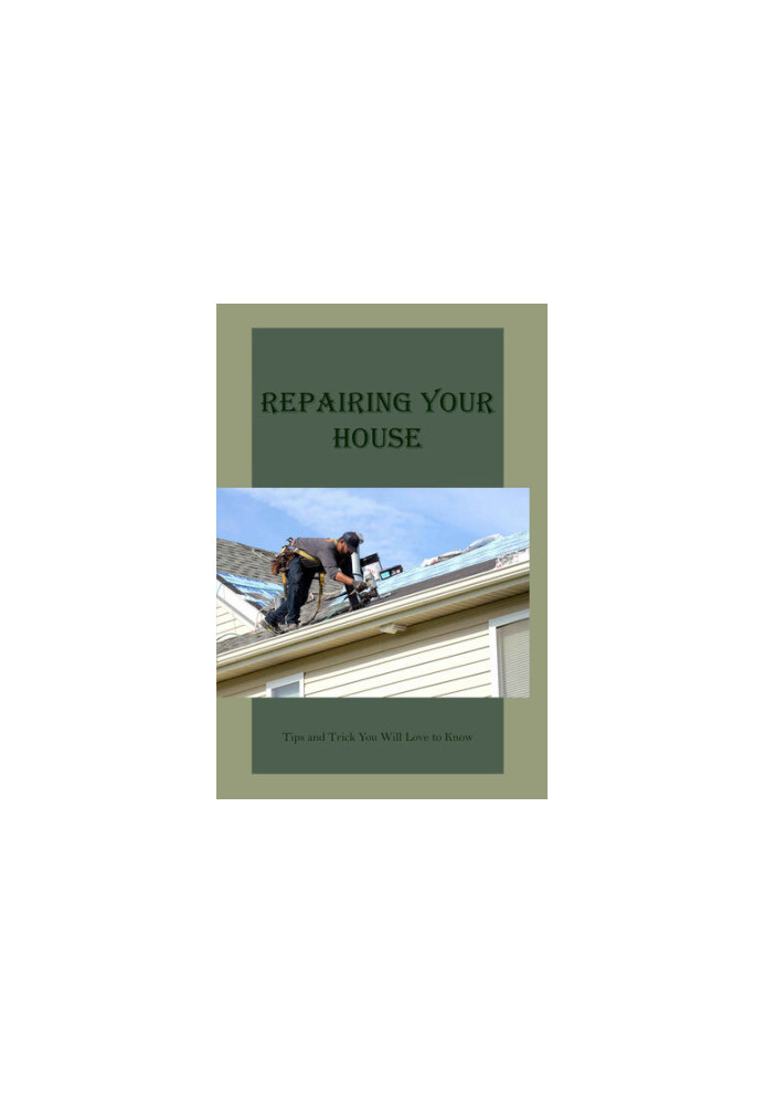 Repairing Your House: Tips and Trick You Will Love to Know