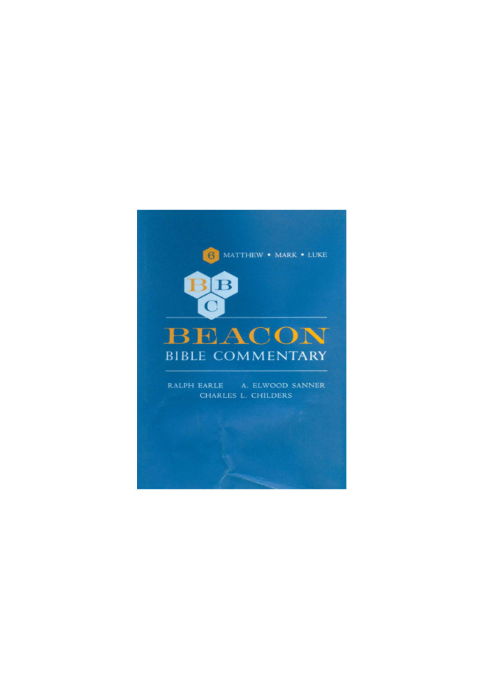 Beacon Bible commentary. Vol. VI, Matthew, Mark, Luke