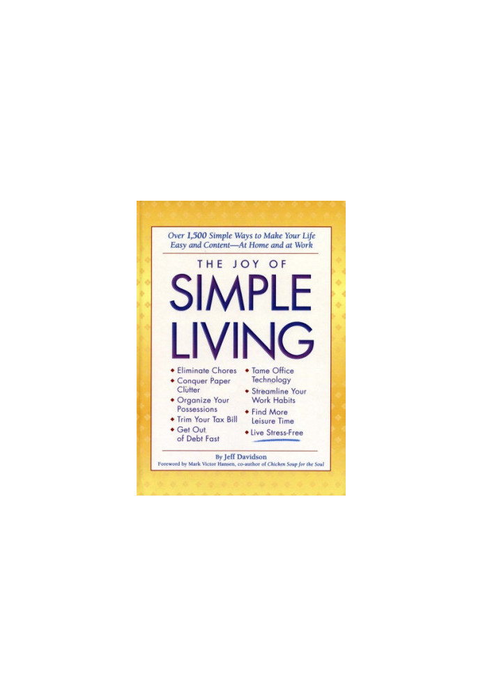 The joy of simple living: over 1,500 simple ways to make your life easy and content--at home and at work