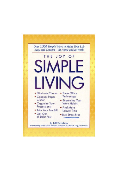 The joy of simple living: over 1,500 simple ways to make your life easy and content--at home and at work