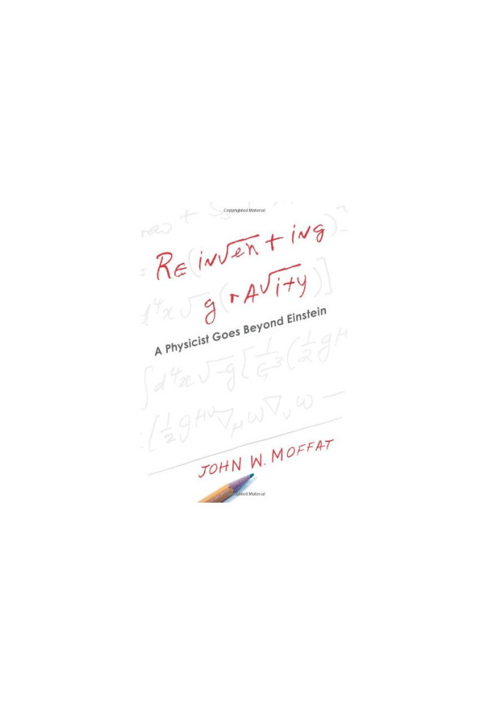 Reinventing Gravity: A Physicist Goes Beyond Einstein