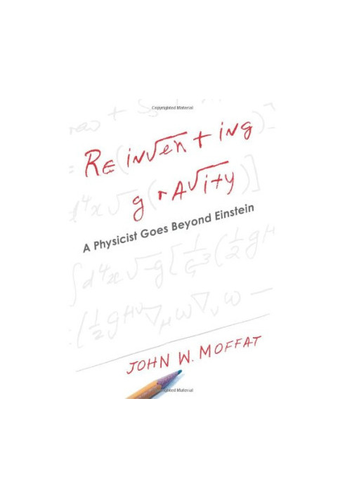 Reinventing Gravity: A Physicist Goes Beyond Einstein