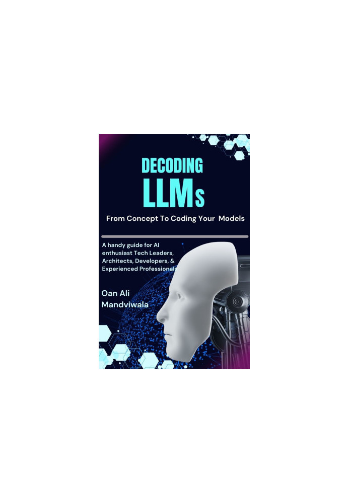 Decoding LLMs: From Concept to Coding Your Models