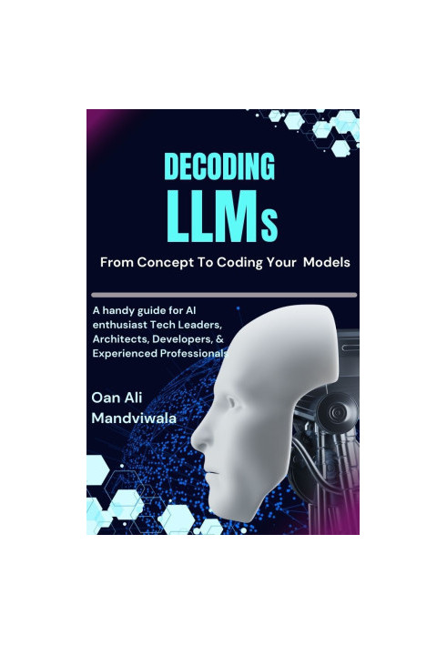 Decoding LLMs: From Concept to Coding Your Models