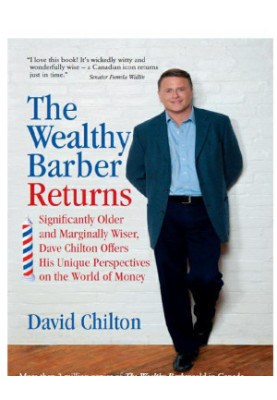 The Wealthy Barber Returns · Significantly Older and Marginally Wiser, Dave Chilton Offers His Unique Perspectives on the Wor