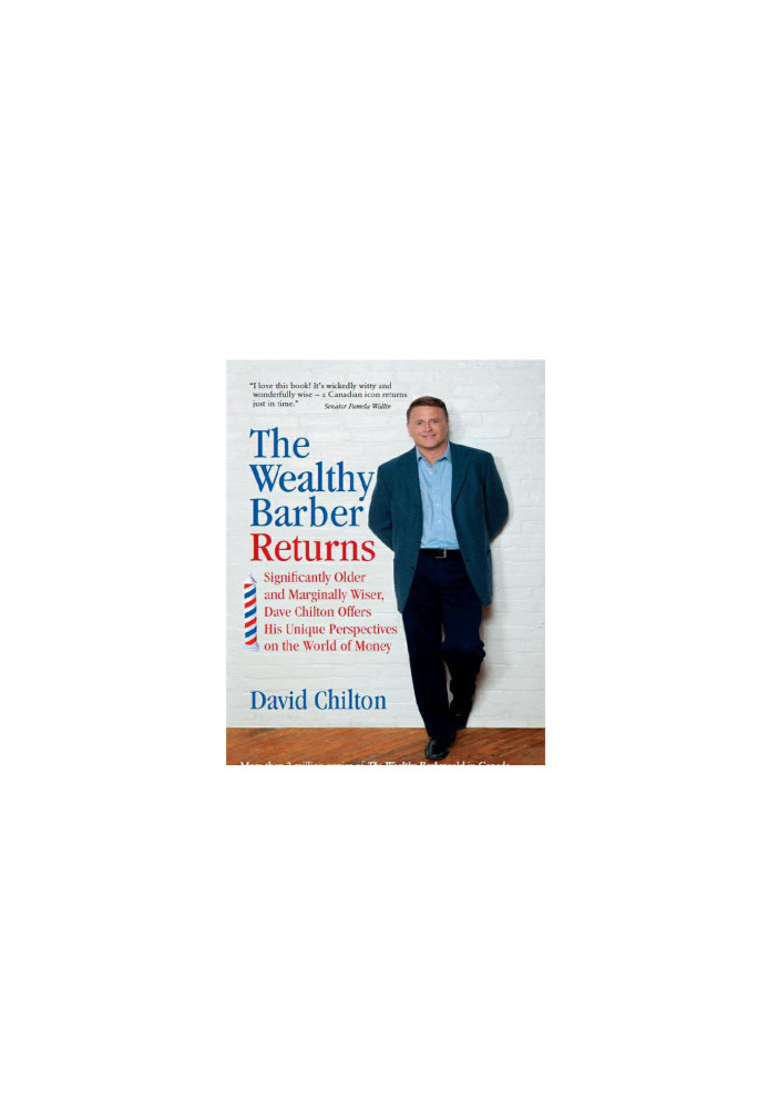 The Wealthy Barber Returns · Significantly Older and Marginally Wiser, Dave Chilton Offers His Unique Perspectives on the Wor