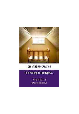 Debating procreation : is it wrong to reproduce?
