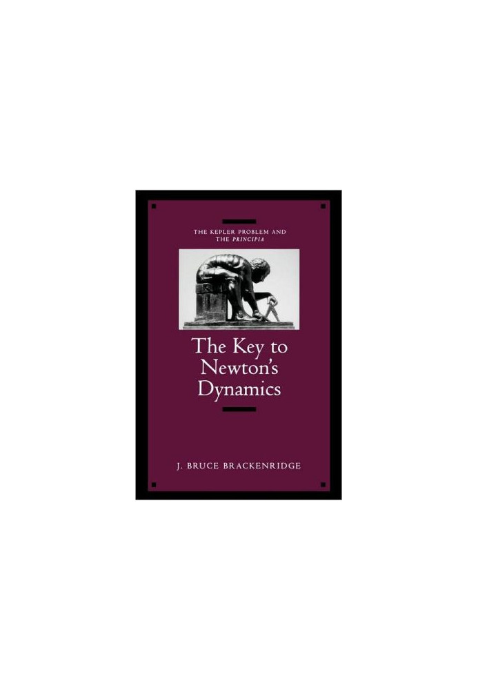 The Key to Newton's Dynamics - The Kepler Problem and the Principia