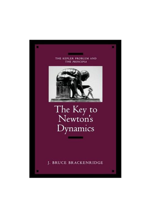 The Key to Newton's Dynamics - The Kepler Problem and the Principia