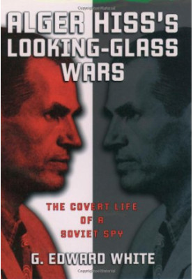 Alger Hiss's looking-glass wars : the covert life of a Soviet spy