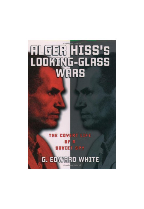 Alger Hiss's looking-glass wars : the covert life of a Soviet spy