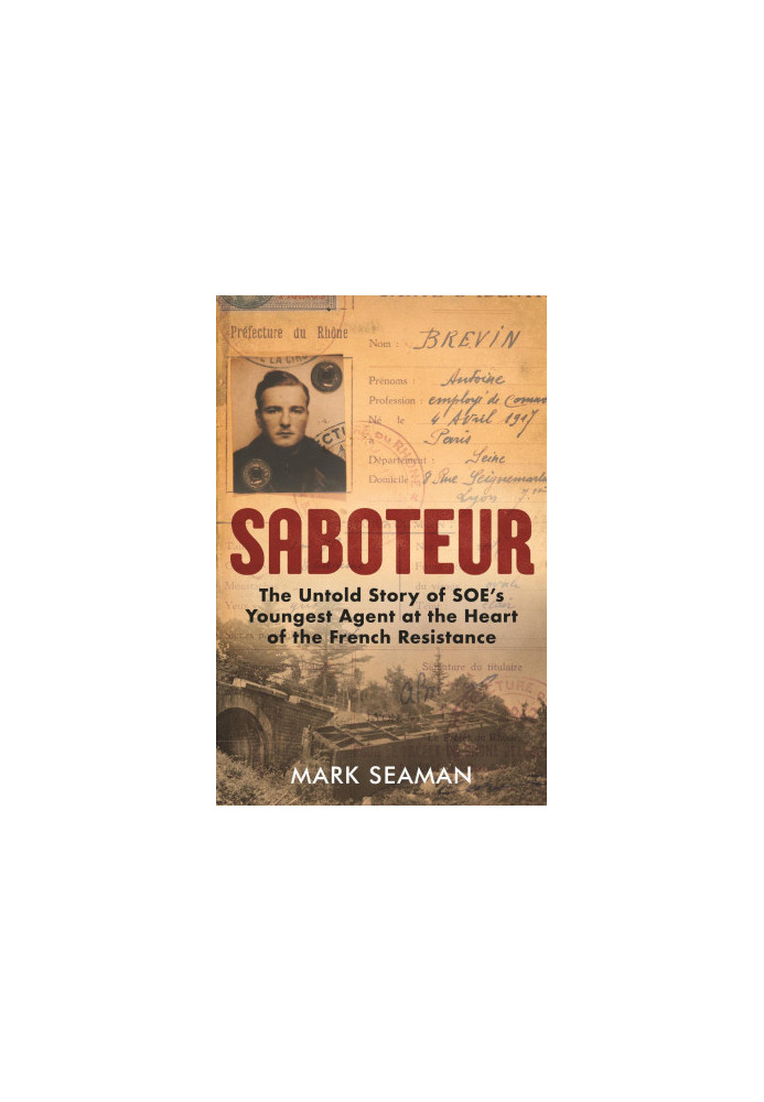 Saboteur · The Untold Story of SOE's Youngest Agent at the Heart of the French Resistance