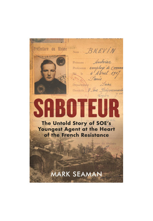Saboteur · The Untold Story of SOE's Youngest Agent at the Heart of the French Resistance