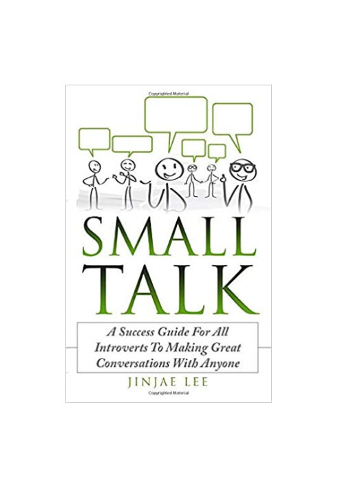 Small Talk: A Success Guide For All Introverts To Making Great Conversations With Anyone