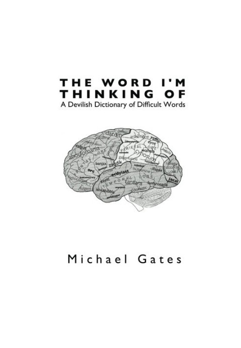 The Word I'm Thinking Of: A Devilish Dictionary of Difficult Words