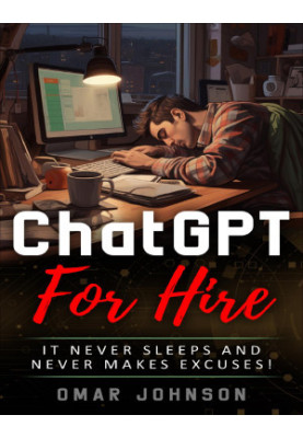 ChatGPT For Hire: It Never Sleeps and Never Makes Excuses!