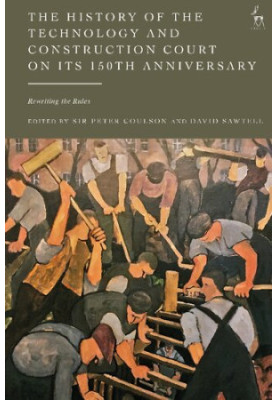 The History of the Technology and Construction Court on its 150th Anniversary: Rewriting the Rules