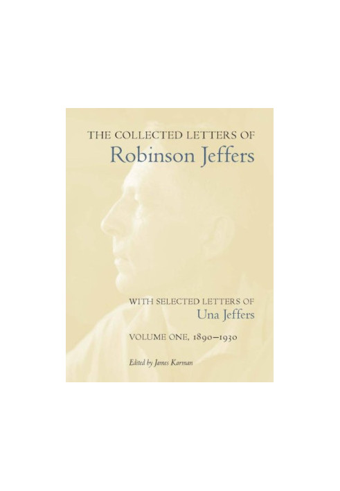 The Collected Letters of Robinson Jeffers, with Selected Letters of Una Jeffers: Volume Two, 1931-1939