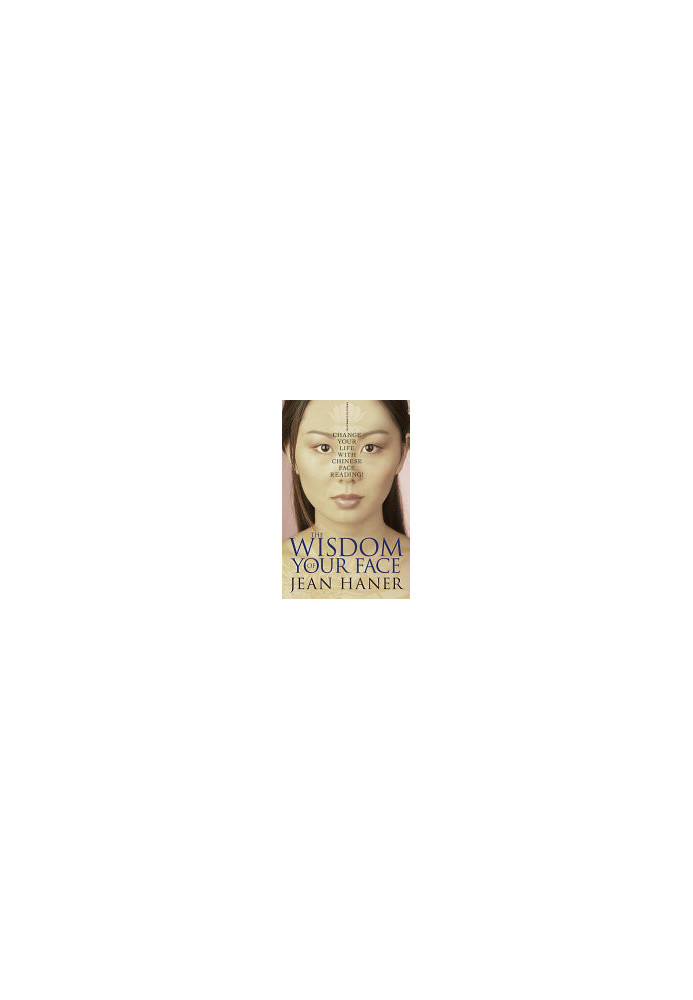 The Wisdom of Your Face: Change Your Life with Chinese Face Reading!