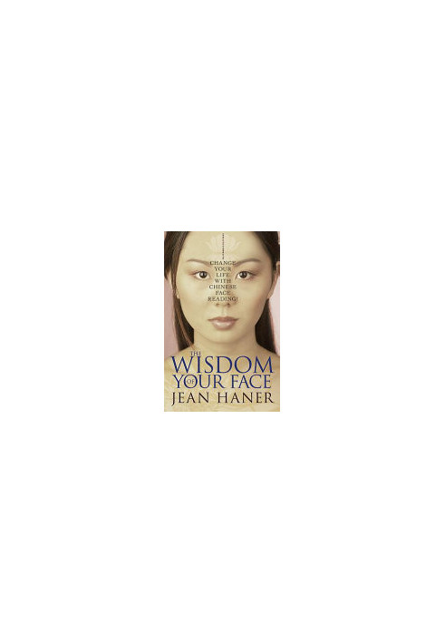 The Wisdom of Your Face: Change Your Life with Chinese Face Reading!