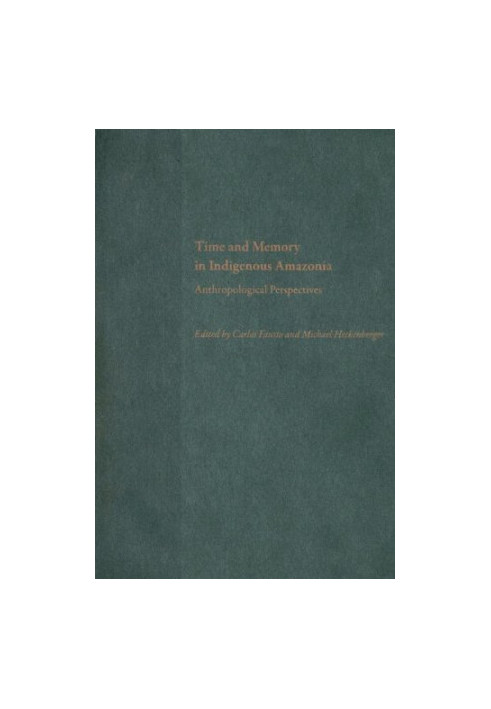 Time and Memory in Indigenous Amazonia: Anthropological Perspectives