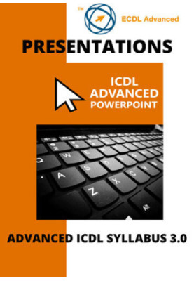 ECDL/ICDL Advanced PowerPoint: A step-by-step guide to Advanced Presentations using Microsoft PowerPoint