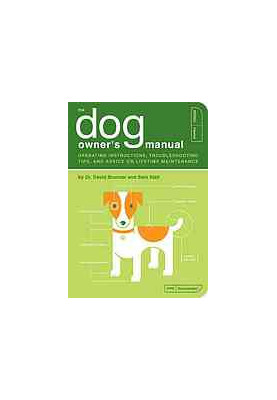 The Dog Owner's Manual: Operating Instructions, Troubleshooting Tips, and Advice on Lifetime Maintenance